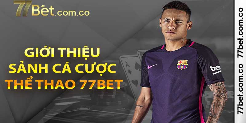 Giới thiệu về sảnh cá cược Thể thao 77bet