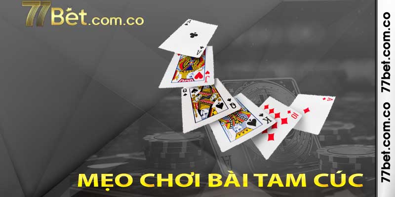 Một số mẹo chơi bài Tam Cúc mà người mới nên thử áp dụng